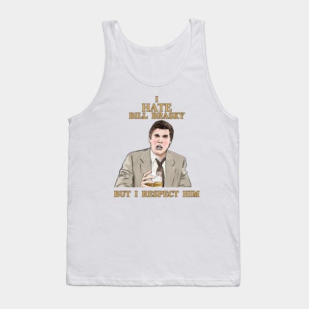 I Hate Bill Brasky... But I Respect Him Tank Top by FanboyMuseum